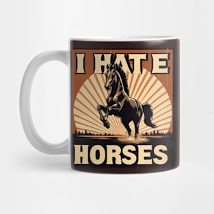 I HATE HORSES - FUNNY GIFT Mug